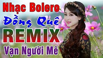 Ca Nhạc Bolero Remix Hay Nhất