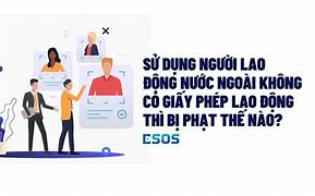 Sử Dụng Lao Động Nước Ngoài Không Có Giấy Phép Lao Động Thì Phải Làm Sao