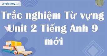 Tiếng Anh Lớp 9 Chương Trình Mới Unit 2